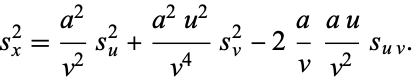  s_x^2=(a^2)/(v^2)s_u^2+(a^2u^2)/(v^4)s_v^2-2a/v(au)/(v^2)s_(uv). 