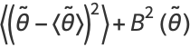 <(theta^~-<theta^~>)^2>+B^2(theta^~)