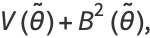 V(theta^~)+B^2(theta^~),