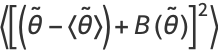 <[(theta^~-<theta^~>)+B(theta^~)]^2>