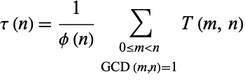  tau(n)=1/(phi(n))sum_(0<=m<n; GCD(m,n)=1)T(m,n) 