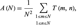  A(N)=1/(N^2)sum_(1<=m<=N; 1<=n<=N)T(m,n), 