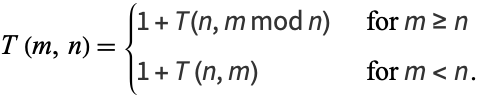  T(m,n)={1+T(n,m mod n)   for m>=n; 1+T(n,m)   for m<n. 