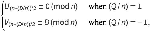  {U_((n-(D/n))/2)=0 (mod n)   when (Q/n)=1; V_((n-(D/n))/2)=D (mod n)   when (Q/n)=-1, 