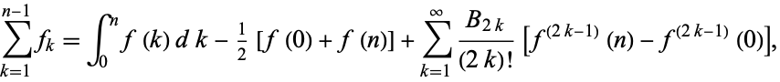  sum_(k=1)^(n-1)f_k=int_0^nf(k)dk-1/2[f(0)+f(n)]+sum_(k=1)^infty(B_(2k))/((2k)!)[f^((2k-1))(n)-f^((2k-1))(0)], 