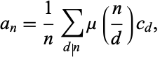  a_n=1/nsum_(d|n)mu(n/d)c_d, 