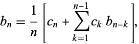  b_n=1/n[c_n+sum_(k=1)^(n-1)c_kb_(n-k)], 