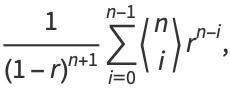 1/((1-r)^(n+1))sum_(i=0)^(n-1)<n; i>r^(n-i),