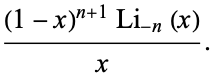  ((1-x)^(n+1)Li_(-n)(x))/x. 