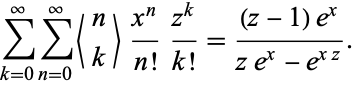  sum_(k=0)^inftysum_(n=0)^infty<n; k>(x^n)/(n!)(z^k)/(k!)=((z-1)e^x)/(ze^x-e^(xz)). 