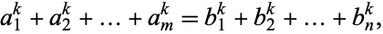  a_1^k+a_2^k+...+a_m^k=b_1^k+b_2^k+...+b_n^k, 