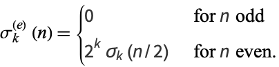  sigma_k^((e))(n)={0   for n odd; 2^ksigma_k(n/2)   for n even. 