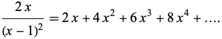  (2x)/((x-1)^2)=2x+4x^2+6x^3+8x^4+.... 