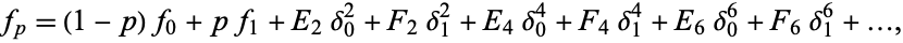  f_p=(1-p)f_0+pf_1+E_2delta_0^2+F_2delta_1^2+E_4delta_0^4+F_4delta_1^4+E_6delta_0^6+F_6delta_1^6+..., 