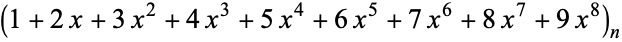 (1+2x+3x^2+4x^3+5x^4+6x^5+7x^6+8x^7+9x^8)_n