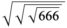 sqrt(sqrt(sqrt(666)))