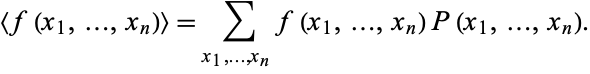  <f(x_1,...,x_n)>=sum_(x_1,...,x_n)f(x_1,...,x_n)P(x_1,...,x_n). 