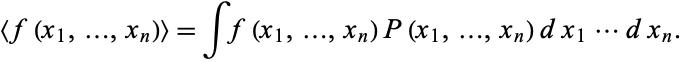  <f(x_1,...,x_n)>=intf(x_1,...,x_n)P(x_1,...,x_n)dx_1...dx_n. 