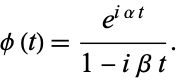  phi(t)=(e^(ialphat))/(1-ibetat). 