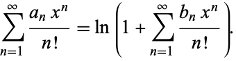  sum_(n=1)^infty(a_nx^n)/(n!)=ln(1+sum_(n=1)^infty(b_nx^n)/(n!)). 