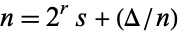 n=2^rs+(Delta/n)