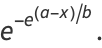 e^(-e^((a-x)/b)).