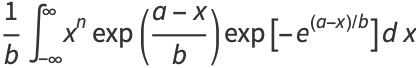 1/bint_(-infty)^inftyx^nexp((a-x)/b)exp[-e^((a-x)/b)]dx