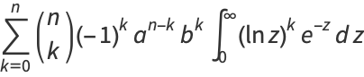 sum_(k=0)^(n)(n; k)(-1)^ka^(n-k)b^kint_0^infty(lnz)^ke^(-z)dz