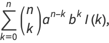sum_(k=0)^(n)(n; k)a^(n-k)b^kI(k),