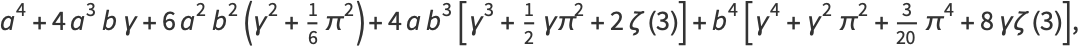 a^4+4a^3bgamma+6a^2b^2(gamma^2+1/6pi^2)+4ab^3[gamma^3+1/2gammapi^2+2zeta(3)]+b^4[gamma^4+gamma^2pi^2+3/(20)pi^4+8gammazeta(3)],