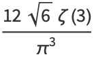 (12sqrt(6)zeta(3))/(pi^3)