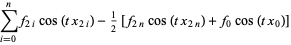 sum_(i=0)^(n)f_(2i)cos(tx_(2i))-1/2[f_(2n)cos(tx_(2n))+f_0cos(tx_0)]