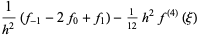 1/(h^2)(f_(-1)-2f_0+f_1)-1/(12)h^2f^((4))(xi)