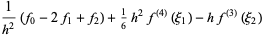 1/(h^2)(f_0-2f_1+f_2)+1/6h^2f^((4))(xi_1)-hf^((3))(xi_2)