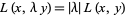 L(x,lambday)=|lambda|L(x,y)