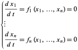  {(dx_1)/(dt)=f_1(x_1,...,x_n)=0; |; (dx_n)/(dt)=f_n(x_1,...,x_n)=0 