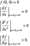  f(0,0)=0 
[(partialf)/(partialx)]_(mu=0,x=0)=0 
[(partial^2f)/(partialx^2)]_(mu=0,x=0)>0 
[(partialf)/(partialmu)]_(mu=0,x=0)>0,  