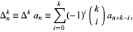  Delta_n^k=Delta^ka_n=sum_(i=0)^k(-1)^i(k; i)a_(n+k-i), 