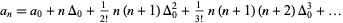  a_n=a_0+nDelta_0+1/(2!)n(n+1)Delta_0^2+1/(3!)n(n+1)(n+2)Delta_0^3+... 