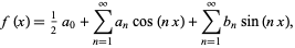  f(x)=1/2a_0+sum_(n=1)^inftya_ncos(nx)+sum_(n=1)^inftyb_nsin(nx), 
