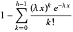 1-sum_(k=0)^(h-1)((lambdax)^ke^(-lambdax))/(k!)