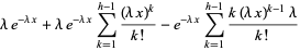 lambdae^(-lambdax)+lambdae^(-lambdax)sum_(k=1)^(h-1)((lambdax)^k)/(k!)-e^(-lambdax)sum_(k=1)^(h-1)(k(lambdax)^(k-1)lambda)/(k!)