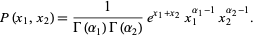  P(x_1,x_2)=1/(Gamma(alpha_1)Gamma(alpha_2))e^(x_1+x_2)x_1^(alpha_1-1)x_2^(alpha_2-1). 