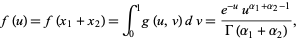  f(u)=f(x_1+x_2)=int_0^1g(u,v)dv=(e^(-u)u^(alpha_1+alpha_2-1))/(Gamma(alpha_1+alpha_2)), 