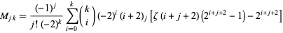  M_(jk)=((-1)^j)/(j!(-2)^k)sum_(i=0)^k(k; i)(-2)^i(i+2)_j[zeta(i+j+2)(2^(i+j+2)-1)-2^(i+j+2)] 