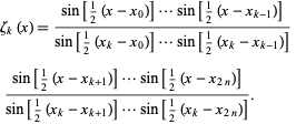  zeta_k(x)=(sin[1/2(x-x_0)]...sin[1/2(x-x_(k-1))])/(sin[1/2(x_k-x_0)]...sin[1/2(x_k-x_(k-1))]) 
 (sin[1/2(x-x_(k+1))]...sin[1/2(x-x_(2n))])/(sin[1/2(x_k-x_(k+1))]...sin[1/2(x_k-x_(2n))]). 