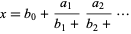  x=b_0+(a_1)/(b_1+)(a_2)/(b_2+)... 