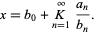  x=b_0+K_(n=1)^infty(a_n)/(b_n). 