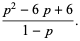 (p^2-6p+6)/(1-p).