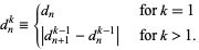  d_n^k={d_n   for k=1; |d_(n+1)^(k-1)-d_n^(k-1)|   for k>1. 